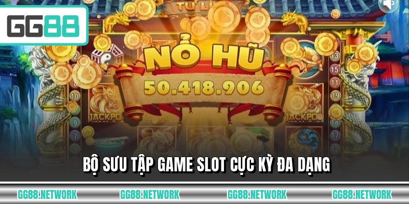 Bộ sưu tập game slot cực kỳ đa dạng