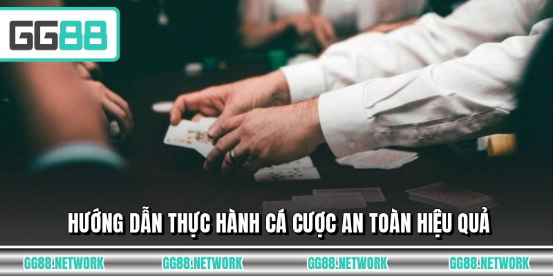 Hướng dẫn thực hành cá cược an toàn hiệu quả