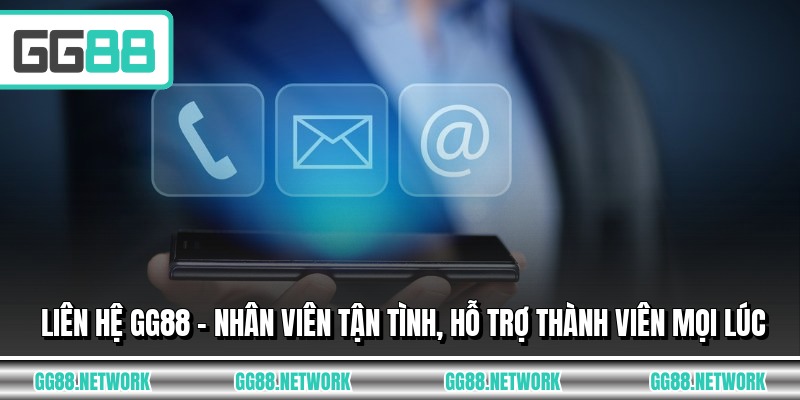 Liên Hệ GG88 - Nhân Viên Tận Tình, Hỗ Trợ Thành Viên Mọi Lúc
