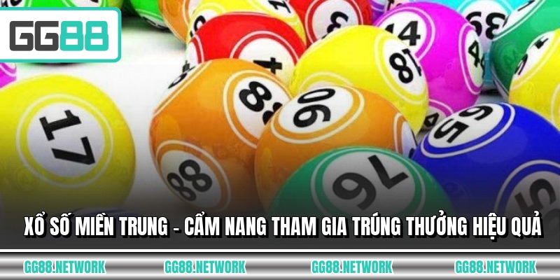 Xổ Số Miền Trung - Cẩm Nang Tham Gia Trúng Thưởng Hiệu Quả